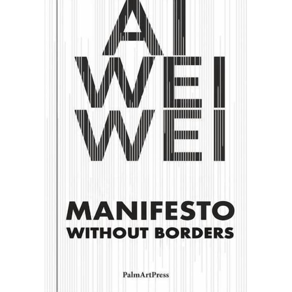 Ai Weiwei Manifesto Without Borders