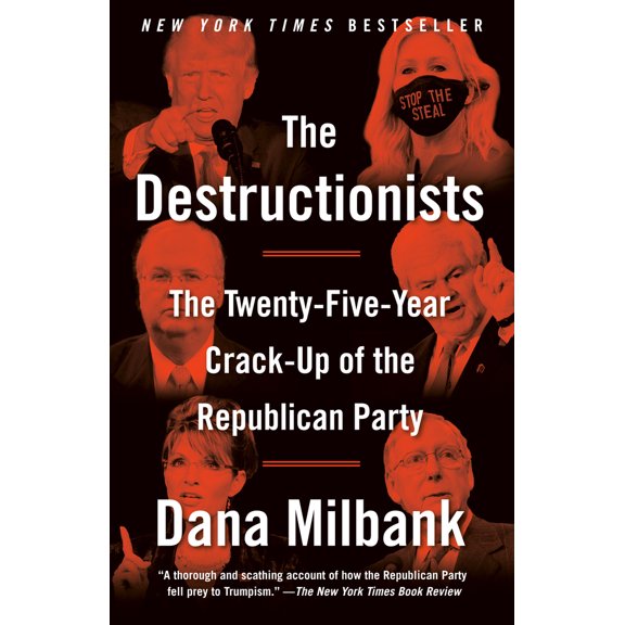 Pre-Owned The Destructionists: The Twenty-Five Year Crack-Up of the Republican Party (Paperback) 059346639X 9780593466391