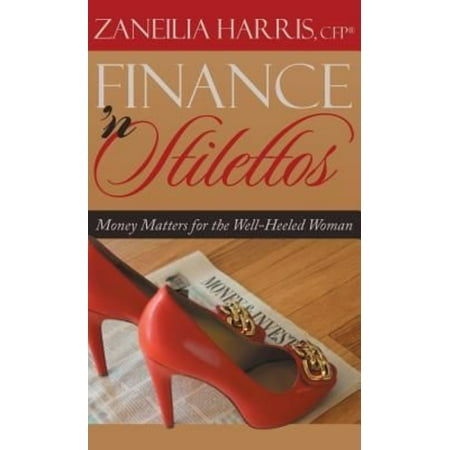 Finance 'n Stilettos: Money Matters for the Well-Heeled Woman