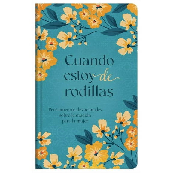 Cuando Estoy de Rodillas: Pensamientos Devocionales Sobre La Oración Para La Mujer, (Hardcover)