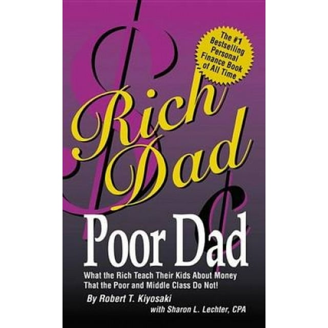Rich Dad, Poor Dad: What the Rich Teach Their Kids about Money-That the Poor and the Middle Class Do Not!