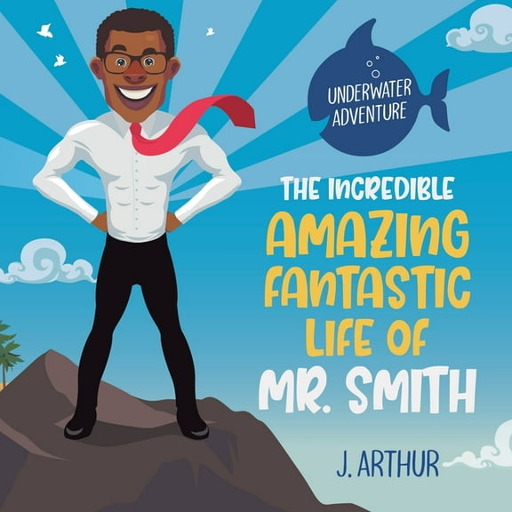 The Incredible, Amazing, Fantastic Life of Mr. Smith, (Paperback)