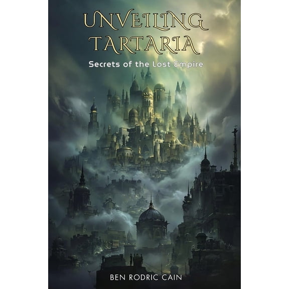 Unveiling Tartaria: Secrets of the Lost Empire, (Paperback)