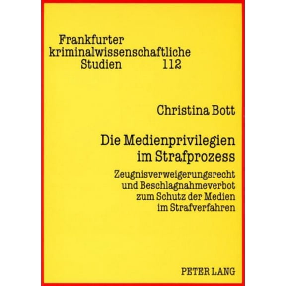 Frankfurter Kriminalwissenschaftliche Studien: Die Medienprivilegien im Strafprozess (Paperback)