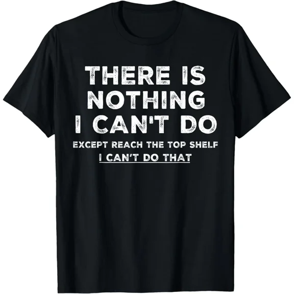 There Is Nothing I Can'T Do Except Reach The Top T-Shirt Unisex S-5XL Hot Trending Shirt, Vintage Birthday Gift