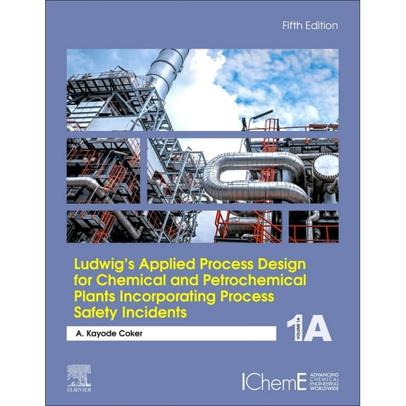 Ludwig's Applied Process Design for Chemical and Petrochemical Plants Incorporating Process Safety Incidents: Volume 1a, (Hardcover)