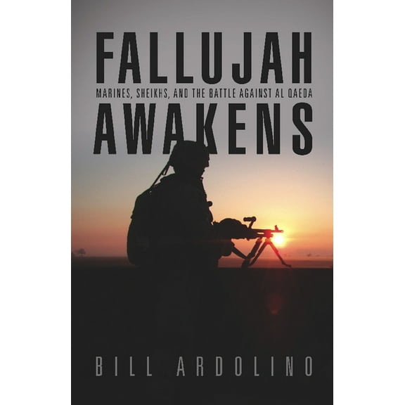 Fallujah Awakens: Marines, Sheikhs, and the Battle Against Al Qaeda, (Paperback)