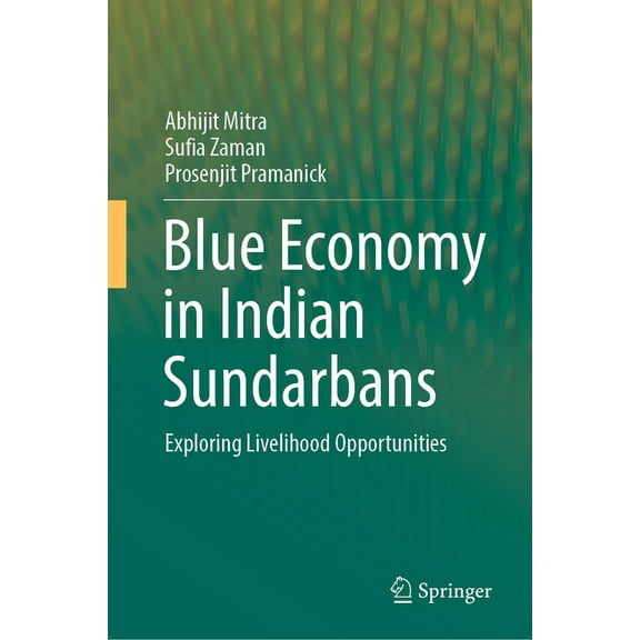 Blue Economy in Indian Sundarbans: Exploring Livelihood Opportunities, (Hardcover)