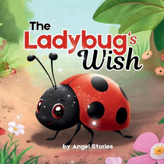 The Ladybug's Wish: A Heartwarming Toddler Picture Book About Self-Love, Joy, and Embracing Your Uniqueness for Ages 2-5, (Paperback)