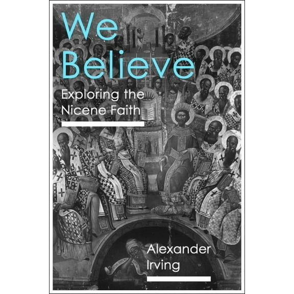 We Believe: Exploring the Nicene Faith, (Paperback)