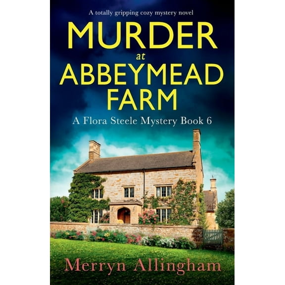 A Flora Steele Mystery Murder at Abbeymead Farm: A totally gripping cozy mystery novel, Book 6, (Paperback)
