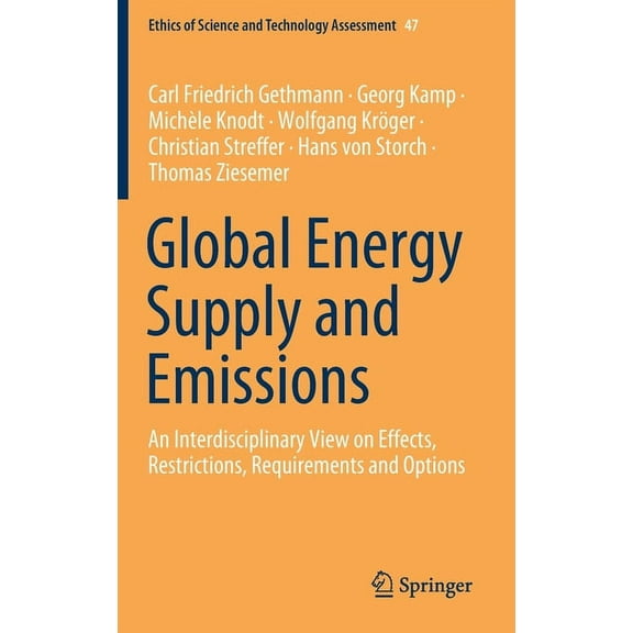 Ethics of Science and Technology Assessm Global Energy Supply and Emissions: An Interdisciplinary View on Effects, Restrictions, Requirements and Options, Book 47, (Hardcover)