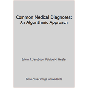 Common Medical Diagnoses: An Algorithmic Approach [Paperback - Used]