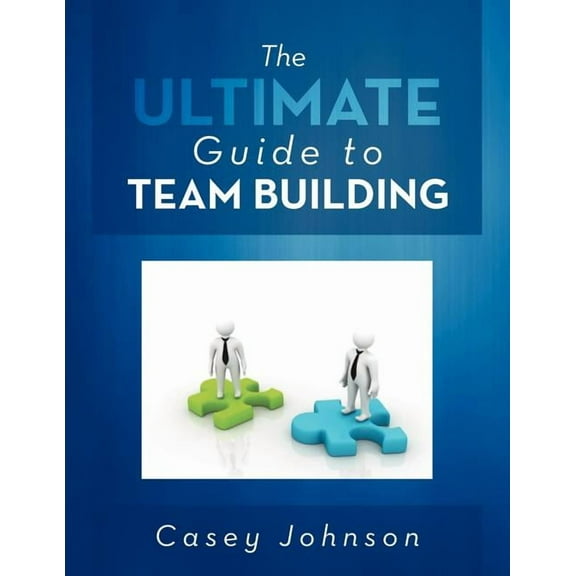 The Ultimate Guide to Team Building