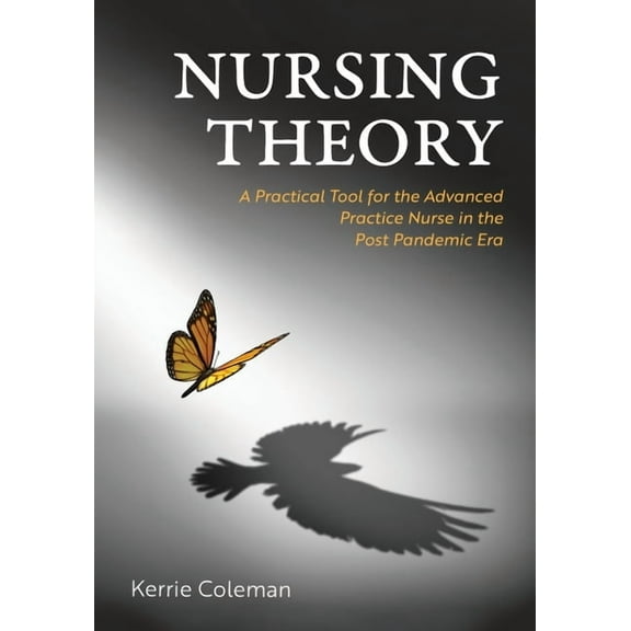 Nursing Theory: A Practical Tool for the Advanced Practice Nurse in the Post Pandemic Era, (Paperback)