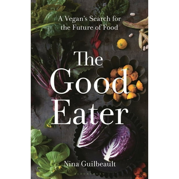 The Good Eater: A Vegan's Search for the Future of Food, (Hardcover)