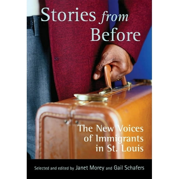 Stories from Before : The New Voices of Immigrants in St. Louis (Hardcover)