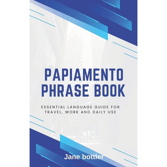 Papiamento phrase book: Essential language Guide for Travel, Work and Daily use, (Paperback)