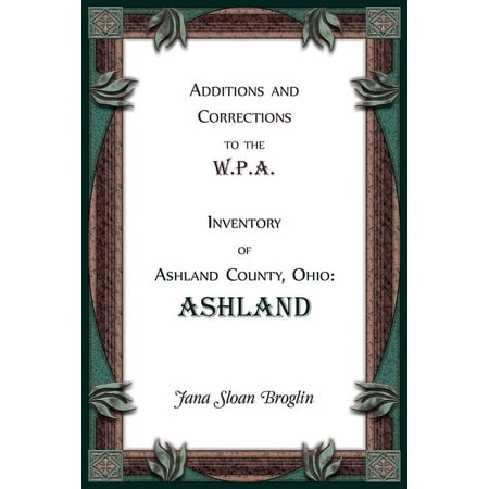 Additions and Corrections to the W.P.A. Inventory of Ashland County Ohio: Ashland (Paperback)