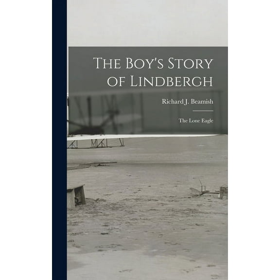 The Boy's Story of Lindbergh: the Lone Eagle, (Hardcover)