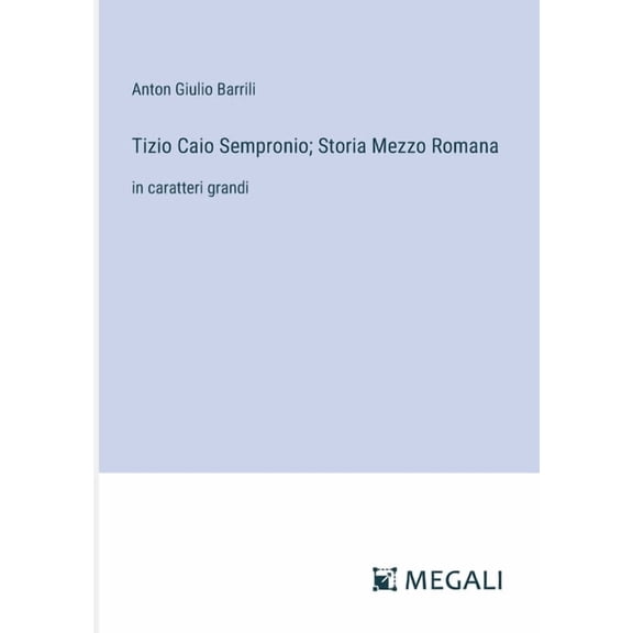 Tizio Caio Sempronio; Storia Mezzo Romana: in caratteri grandi, (Paperback)