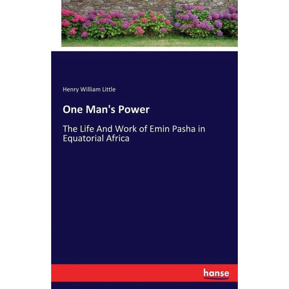 One Man's Power: The Life And Work of Emin Pasha in Equatorial Africa, (Paperback)
