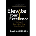 thumbnail image 2 of Dave Anderson: Elevate Your Excellence: The Power of Doing Ordinary Things Extraordinarily Well (Hardcover), 2 of 2