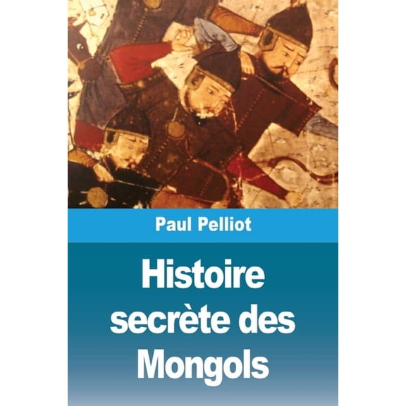 Histoire secrète des Mongols, (Paperback)