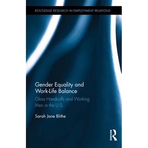 Pre-Owned Routledge Research in Employment Relatio Gender Equality and Work-Life Balance: Glass Handcuffs and Working Men in the U.S., (Hardcover)