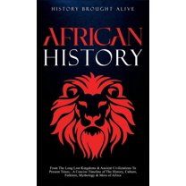 African History: Explore The Amazing Timeline of The World's Richest Continent - The History, Culture, Folklore, My, (Hardcover)