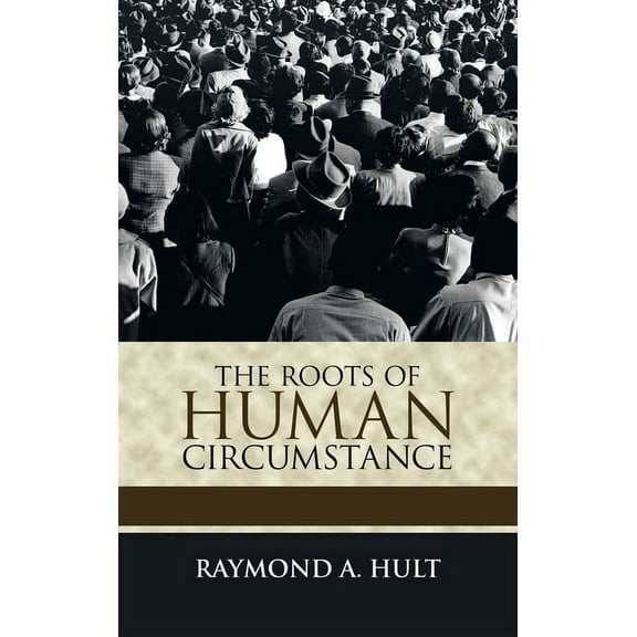 The Roots of Human Circumstance (Hardcover)