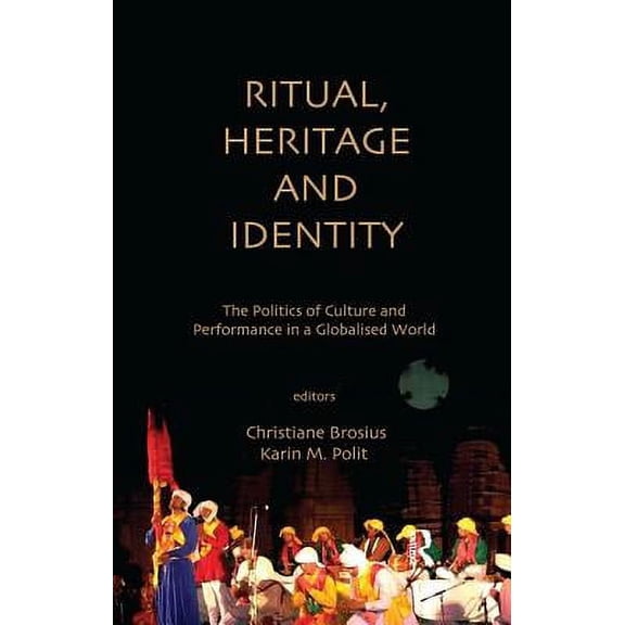 Ritual, Heritage and Identity: The Politics of Culture and Performance in a Globalised World, (Paperback)