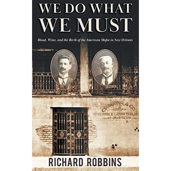 Pre-Owned We Do What We Must: Blood, Wine, and the Birth of the American Mafia in New Orleans (Paperback) 162253736X 9781622537365