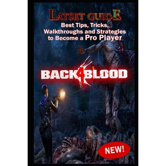 Back 4 Blood Latset Guide: Best Tips, Tricks, Walkthroughs and Strategies to Become a Pro Player, (Paperback)
