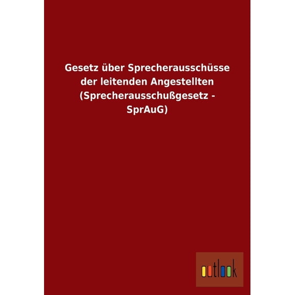 Gesetz über Sprecherausschüsse der leitenden Angestellten (Sprecherausschußgesetz - SprAuG) (Paperback)