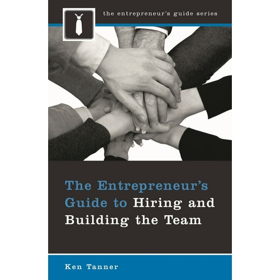 Entrepreneur's Guide The Entrepreneur's Guide to Hiring and Building the Team, (Hardcover)