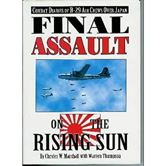 Pre-Owned Final Assault on the Rising Sun: Combat Diaries of B-29 Air Crews over Japan (Hardcover) 0933424590 9780933424593