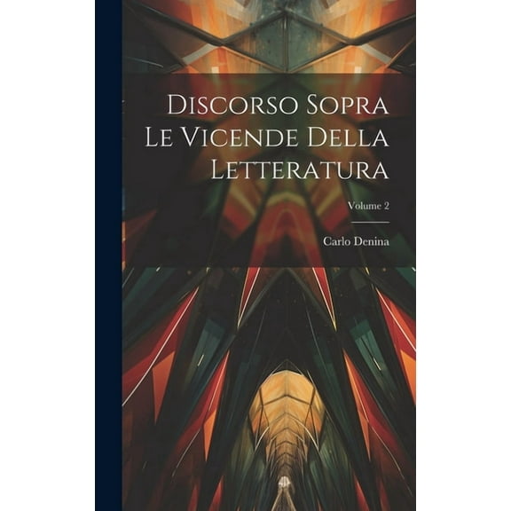 Discorso Sopra Le Vicende Della Letteratura; Volume 2 (Hardcover)