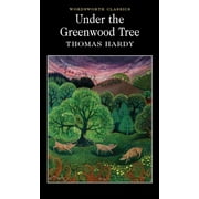 Wordsworth Classics: Under the Greenwood Tree, Or, the Mellstock Quire (Paperback)