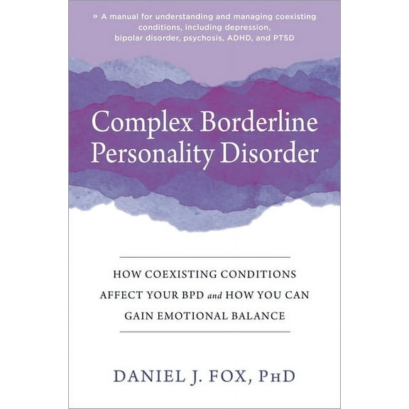 Complex Borderline Personality Disorder: How Coexisting Conditions Affect Your Bpd and How You Can Gain Emotional Balanc, (Paperback)