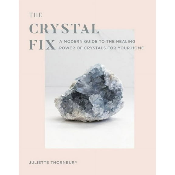 Fix Series: Crystal Fix : Healing Crystals for the Modern Home (Series #1) (Hardcover)