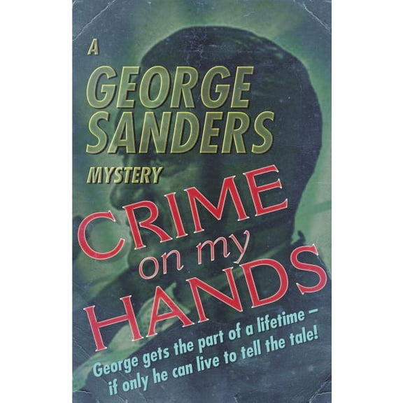 Crime on my Hands: A George Sanders Mystery, (Paperback)