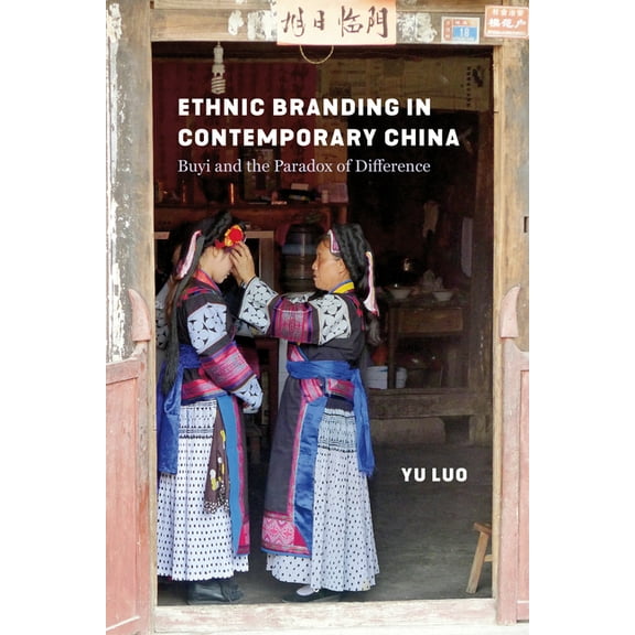 Studies on Ethnic Groups in China Ethnic Branding in Contemporary China: Buyi and the Paradox of Difference, (Hardcover)