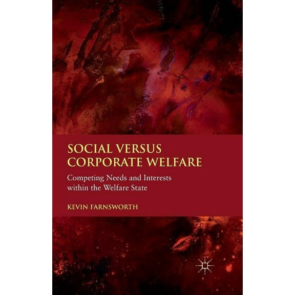 Social Versus Corporate Welfare: Competing Needs and Interests Within the Welfare State, (Paperback)