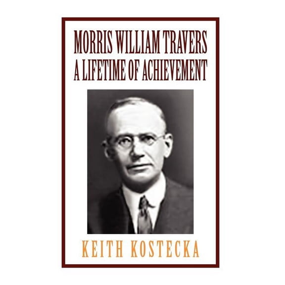 Morris William Travers- A Lifetime of Achievement (Hardcover)