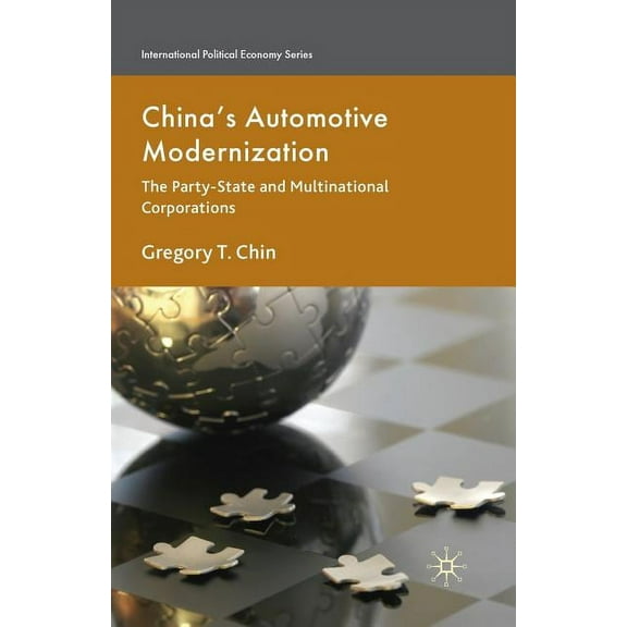 International Political Economy China's Automotive Modernization: The Party-State and Multinational Corporations, (Paperback)