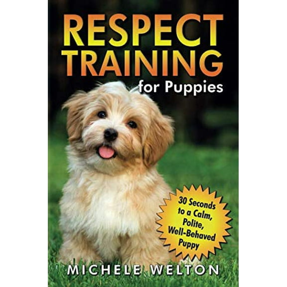 Pre-Owned Respect Training for Puppies: 30 Seconds to a Calm, Polite, Well-Behaved Puppy Paperback