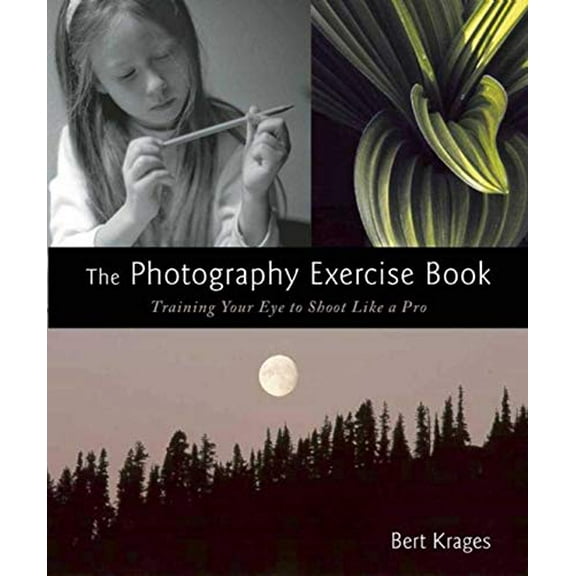Pre-Owned The Photography Exercise Book: Training Your Eye to Shoot Like a Pro (250  Color Photographs Make It Come to Life) (Paperback) 1621535371 9781621535379