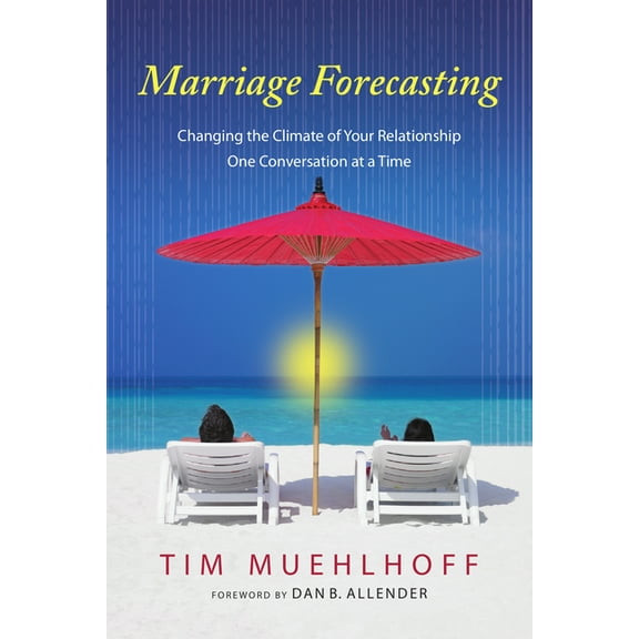 Marriage Forecasting: Changing the Climate of Your Relationship One Conversation at a Time, (Paperback)