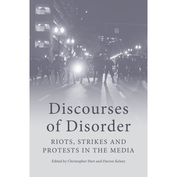Discourses of Disorder: Riots, Strikes and Protests in the Media, (Paperback)